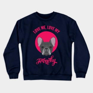 Love Me, Love My Frenchy Crewneck Sweatshirt